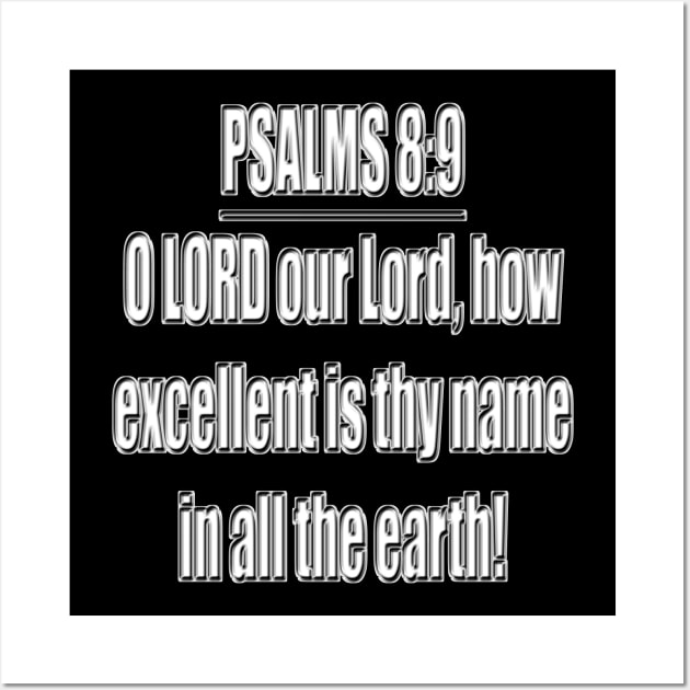 Psalm Chapter 8:9 Bible Verse KJV O LORD our Lord, how excellent is thy name in all the earth! Wall Art by Holy Bible Verses